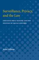Surveillance, Privacy, and the Law: Employee Drug Testing and the Politics of Social Control (Law, Meaning, and Violence)