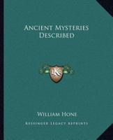 Ancient Mysteries Described: Especially the English Miracle Plays, Founded on Apocryphal New Testament Story, Extant Among the Unpublished Manuscripts ... Shows, the Festivals of Fools and Asses the E 1425325017 Book Cover