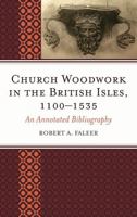 Church Woodwork in the British Isles, 1100-1535: An Annotated Bibliography 0810867397 Book Cover