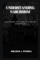 UNDERSTANDING NARCISSISM: UNLOCKING THE COMPLEX LAYER OF NARCISSISM B0CHD4LZGK Book Cover