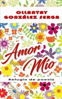 AMOR MÍO: Refugio de poesía (Spanish Edition) B0DY2YWGPH Book Cover