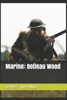 Marine: Belleau Wood 1983203963 Book Cover