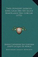 Twee-Hondert Jaerigen Jubel-Galm Der XIX Salige Martelaren Van Gorcum (1772) 1120047285 Book Cover