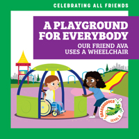 A Playground for Everybody: Our Friend Ava Uses a Wheelchair B0BY1FMF4S Book Cover