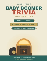 Baby Boomer Trivia for Seniors: 200 Large Print Questions | A Nostalgic Trip Through the 1950s to the 1990s | Answers Included (Large Print Trivia for Seniors) B0H7JVP9WP Book Cover