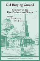 Old Burying Ground, Cemetery of the First Presbyterian Church: Orange, Essex County, New Jersey 078845417X Book Cover