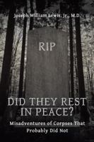 Did They Rest in Peace?: Misadventures of Corpses That Probably Did Not 1546261109 Book Cover