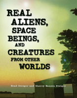 Real Aliens, Space Beings, and Creatures from Other Worlds 1578593336 Book Cover