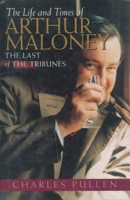 The Life and Times of Arthur Maloney: The Last of the Tribunes 1550022245 Book Cover