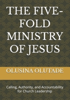THE FIVE-FOLD MINISTRY OF JESUS: Calling, Authority, and Accountability for Church Leadership B0GDVYB9XG Book Cover