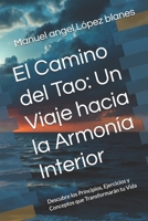 El Camino del Tao: Un Viaje hacia la Armonía Interior: Descubre los Principios, Ejercicios y Conceptos que Transformarán tu Vida (Spanish Edition) B0DSSSDC4F Book Cover