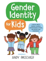 Gender Identity for Kids: A Book About Finding Yourself, Understanding Others, and Respecting Everybody! 0316411221 Book Cover