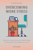 Overcoming Work Stress: Keys to productivity and well-being in the work area where you are B0CDNGTFXX Book Cover