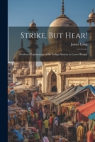 Strike, But Hear!: Evidence Explanatory of the Indigo System in Lower Bengal 1021604593 Book Cover
