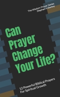 Can Prayer Change Your Life? : 12 Powerful Biblical Prayers for Spiritual Growth 1952359813 Book Cover