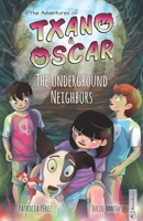Txano & Oscar 6 - The Underground Neighbors: Illustrated mystery and adventure books for children (age 7-12) (The Adventures of Txano and Oscar) B0GV45WLMZ Book Cover