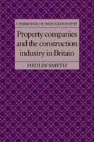 Property Companies and the Construction Industry in Britain (Cambridge Human Geography) 0521105854 Book Cover
