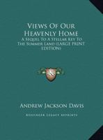 Views of Our Heavenly Home: A Sequel to a Stellar Key to the Summer Land 1363460293 Book Cover
