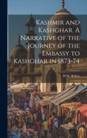 Kashmir and Kashghar. A Narrative of the Journey of the Embassy to Kashghar in 1873-74 1022198955 Book Cover