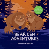 Bear Den Adventures: A Cozy Tale of Family, Friendship, and the Magic of Hibernation 1961634422 Book Cover