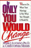 If Only You Would Change : What to Do When Your Marriage Is Not What You Thought It Would Be 0840734239 Book Cover