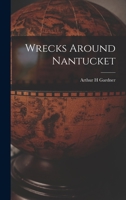 Wrecks Around Nantucket B0BQQRQCBM Book Cover