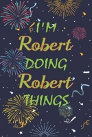 I'm Robert Doing Robert Things Notebook Birthday Gift: Personalized Name Journal Writing Notebook For  boys and men, 100 Pages, 6x9, Soft Cover, Matte Finish 1678813907 Book Cover