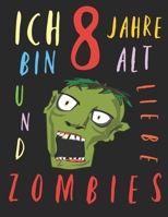 Ich bin 8 Jahre alt und liebe Zombies: Das Malbuch für Kinder, die Zombies lieben (German Edition) 1670906280 Book Cover