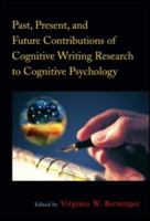 Past, Present, and Future Contributions Ofcognitive Writing Research to Cognitive Psychology 1848729634 Book Cover