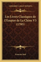 Les Livres Classiques de L'Empire de La Chine V3 (1785) 1165913623 Book Cover