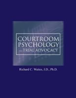 Courtroom Psychology and Trial Advocacy 0970597096 Book Cover