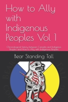 How to Ally with Indigenous Peoples Vol 1: Chronological history between Canada and Indigenos Peoples and How to Ally with Indigenous Peoples 1706532865 Book Cover