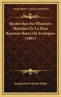 Recherches Sur Plusieurs Maladies De La Peau Reputees Rares Ou Exotiques (1861) 1160243573 Book Cover