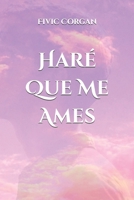 Haré Que Me Ames (Spanish Edition) B0DY67B5MD Book Cover