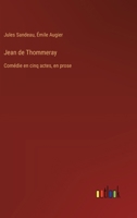 Jean de Thommeray: Comédie en cinq actes, en prose 3385043786 Book Cover