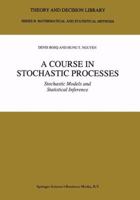 A Course in Stochastic Processes: Stochastic Models and Statistical Inference (Theory and Decision Library B) 0792340876 Book Cover