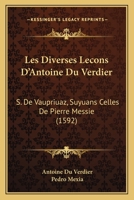 Les Diverses Lecons D'Antoine Du Verdier: S. De Vaupriuaz, Suyuans Celles De Pierre Messie (1592) 1166212270 Book Cover