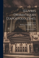 OEuvres Dramatiques D'apostolo Zeno,: Traduites De L'italien 1021240303 Book Cover