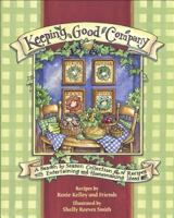 Keeping Good Company: A Season-by-Season Collection of Recipes,with Entertaining ang Homemade Ideas
