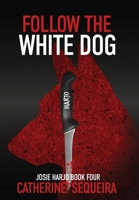 Follow the White Dog: Josie Harjo Book 4 B0FRT8CNGF Book Cover