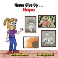 Never Give Up . . . Hope 1490778012 Book Cover