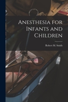 Anesthesia for Infants and Children 1015015344 Book Cover