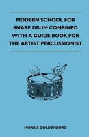 Modern School for Snare Drum Combined with a Guide Book for the Artist Percussionist 1445519925 Book Cover
