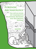Forensic Archaeology: The Application of Comparative Excavation Methods and Recording Systems 1784914843 Book Cover