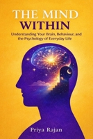 THE MIND WITHIN: Understanding Your Brain, Behavior, and the Psychology of Everyday Life B0GYSCPLTH Book Cover