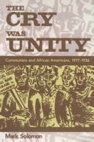 The Cry Was Unity: Communists and African Americans, 1917-36 1578060958 Book Cover
