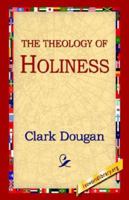 The Theology of Holiness 1508414327 Book Cover