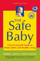 The Safe Baby: A Do-It-Yourself Guide to Home Safety and Healthy Living 159181085X Book Cover