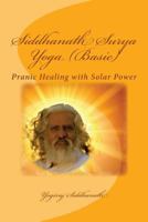 Siddhanath Surya Yoga (Basic): Pranic Healing with Solar Power 1484007352 Book Cover