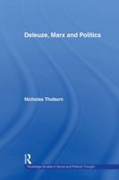 Deieuze, Marx and Politics (Routledge Studies in Social and Political Thought, 38) 0415753848 Book Cover